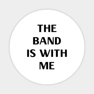 The Band is With Me Magnet